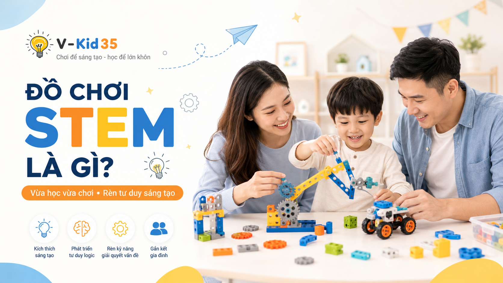 Đồ Chơi STEM Là Gì? Vì Sao Ngày Càng Nhiều Bố Mẹ Lựa Chọn Cho Bé?