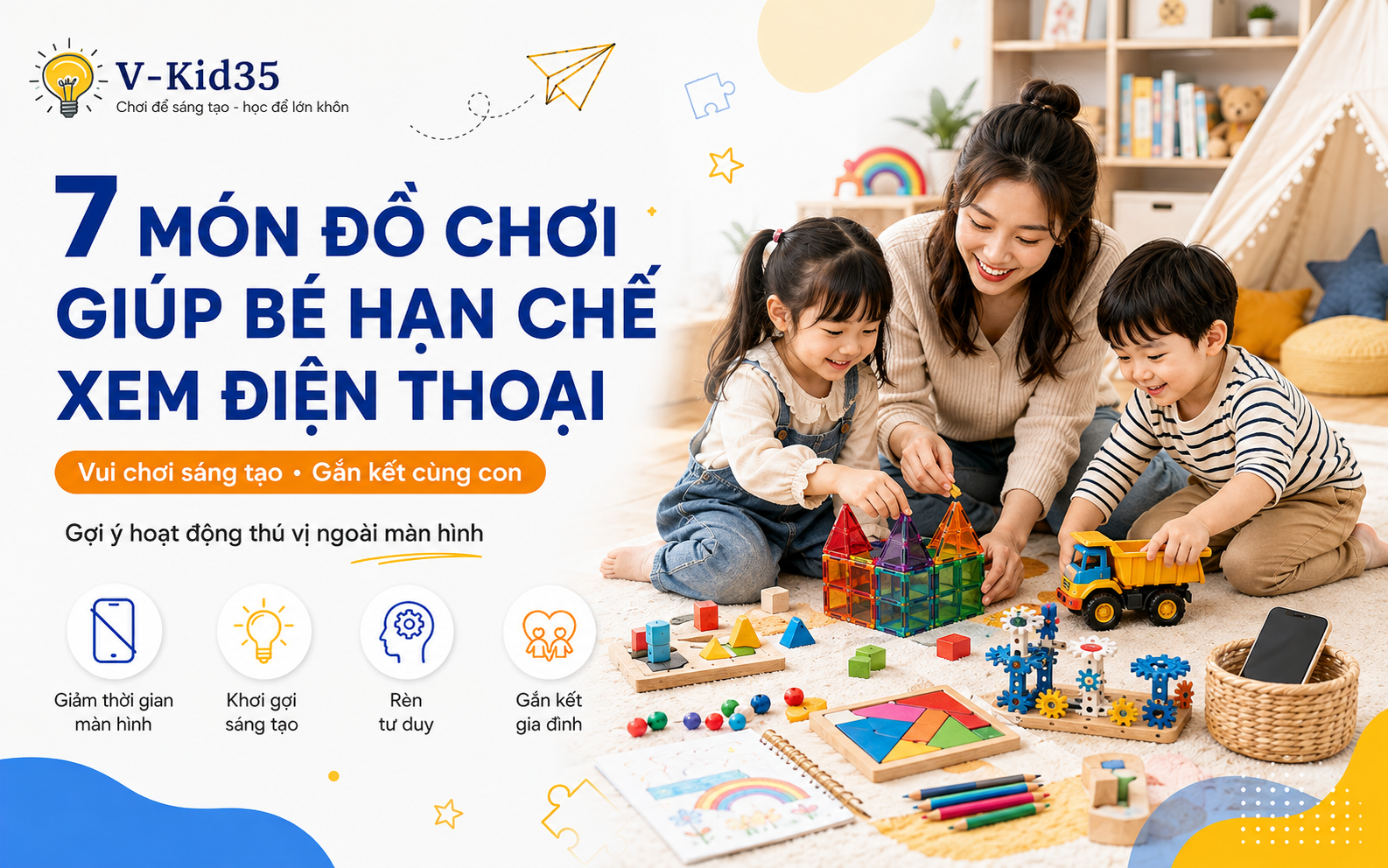 7 Món Đồ Chơi Giúp Bé Hạn Chế Thời Gian Xem Điện Thoại Và Vui Chơi Sáng Tạo Hơn